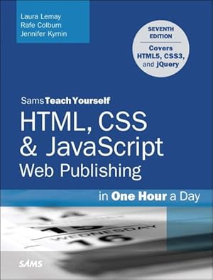 Seller image for Sams Teach Yourself HTML, CSS & Javascript Web Publishing in One Hour a Day : Covering HTML5, CSS3, and Jquery for sale by GreatBookPricesUK