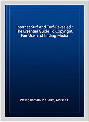 Imagen del vendedor de Internet Surf And Turf-Revealed : The Essential Guide To Copyright, Fair Use, and finding Media a la venta por GreatBookPricesUK