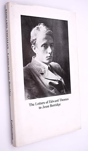Seller image for THE LETTERS OF EDWARD THOMAS TO JESSE BERRIDGE With A Memoir By Jesse Berridge for sale by Dodman Books