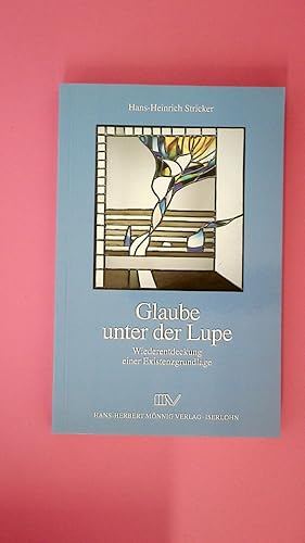 Immagine del venditore per GLAUBE UNTER DER LUPE. Wiederentdeckung einer Existenzgrundlage venduto da Butterfly Books GmbH & Co. KG