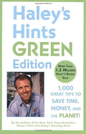 Bild des Verkufers fr Haley's Hints Green Edition: 1000 Great Tips to Save Time, Money and the Planet! zum Verkauf von WeBuyBooks