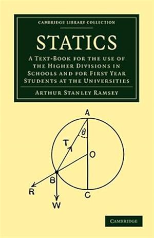 Immagine del venditore per Statics : A Text-book for the Use of the Higher Divisions in Schools and for First Year Students at the Universities venduto da GreatBookPricesUK