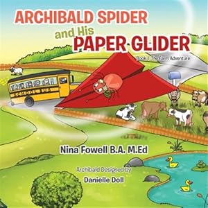 Imagen del vendedor de Archibald Spider and His Paper Glider: Book 1: The Farm Adventure a la venta por GreatBookPricesUK