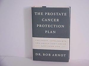 The Prostate Cancer Protection Plan: The Powerful Foods, Supplements, and Drugs That Could Save Y...