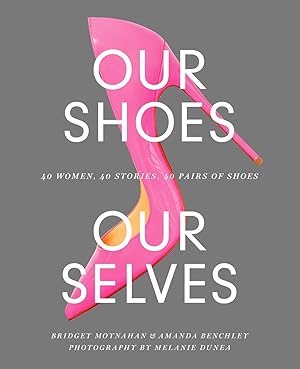 Immagine del venditore per Our Shoes, Our Selves: 40 Women, 40 Stories, 40 Pairs of Shoes venduto da clickgoodwillbooks