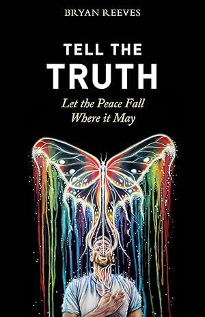 Immagine del venditore per Tell the Truth, Let the Peace Fall Where it May: How Authentic Living Creates the Passion, Fulfillment & Love You Seek venduto da clickgoodwillbooks