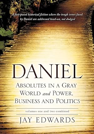 Imagen del vendedor de Daniel Absolutes in a Gray World and Power, Business and Politics Volumes One and Two Combined a la venta por clickgoodwillbooks