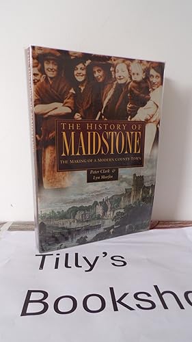 Bild des Verk�ufers f�r The History of Maidstone: The Making of a Modern County Town (Regional) zum Verkauf von Tilly's Bookshop (Eleven30 Group Ltd)