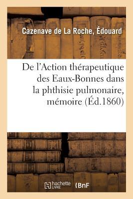 Immagine del venditore per de l\ Action Therapeutique Des Eaux-Bonnes Dans La Phthisie Pulmonaire, Memoire venduto da moluna
