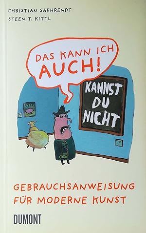 Bild des Verk�ufers f�r Das kann ich auch! Gebrauchsanweisung f�r moderne Kunst. zum Verkauf von Versandantiquariat Ruland & Raetzer