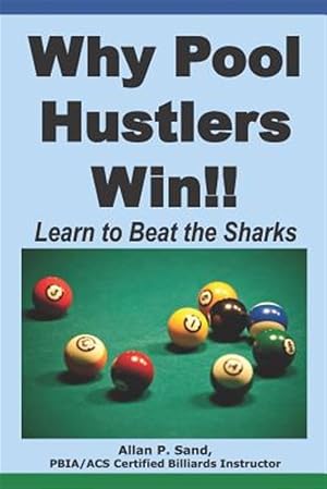 Immagine del venditore per Why Pool Hustlers Win: Learn to Beat the Sharks venduto da GreatBookPrices