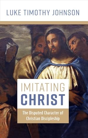 Immagine del venditore per Imitating Christ : The Disputed Character of Christian Discipleship venduto da GreatBookPrices