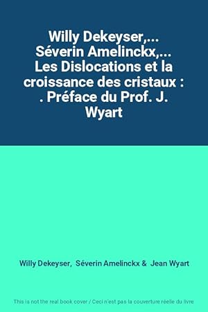 Bild des Verk�ufers f�r Willy Dekeyser,. S�verin Amelinckx,. Les Dislocations et la croissance des cristaux : . Pr�face du Prof. J. Wyart zum Verkauf von Ammareal
