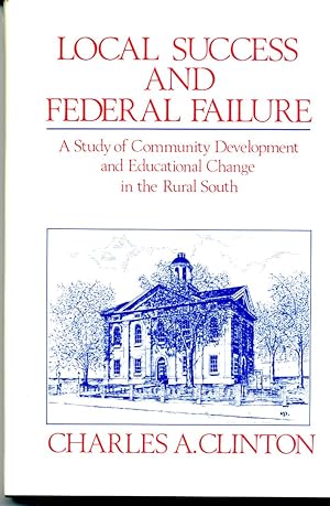 LOCAL SUCCESS AND FEDERAL FAILURE: A STUDY OF COMMUNITY DEVELOPMENT AND EDUCATIONAL CHANGE IN THE...