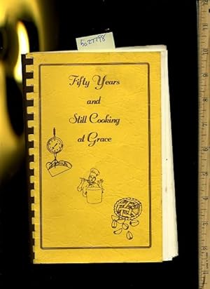 Seller image for Fifty / 50 years and Still Cooking at Grace [A Cookbook / Recipe Collection / Compilation of Fresh Ideas, Traditional / Regional Fare, Comprehensive Cooking Instructions + Techniques explained] for sale by GREAT PACIFIC BOOKS