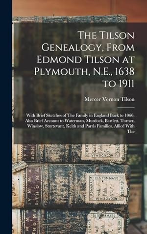 Seller image for The Tilson Genealogy, From Edmond Tilson at Plymouth, N.E., 1638 to 1911 With Brief Sketches of The Family in England Back to 1066. Also Brief Accoun for sale by moluna