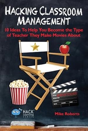 Bild des Verkufers fr Hacking Classroom Management: 10 Ideas To Help You Become the Type of Teacher They Make Movies About zum Verkauf von GreatBookPricesUK