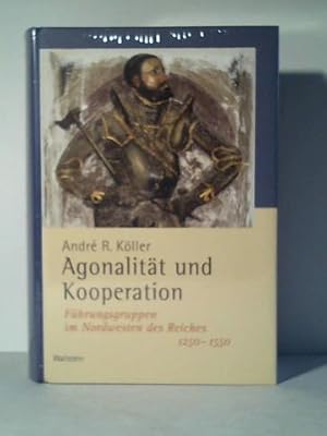 Immagine del venditore per Agonalit�t und Kooperation: F�hrungsgruppen im Nordwesten des Reiches 12501550 venduto da Antiquariat Librissimo