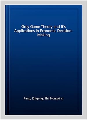 Seller image for Grey Game Theory and It's Applications in Economic Decision-Making for sale by GreatBookPricesUK