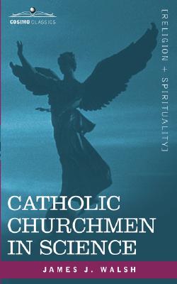 Bild des Verkufers fr Catholic Churchmen in Science: Sketches of the Lives of Catholic Ecclesiastics Who Were Among the Great Founders in Science (Paperback or Softback) zum Verkauf von BargainBookStores