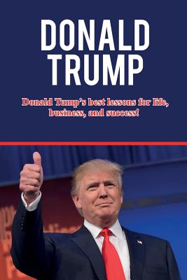 Bild des Verk�ufers f�r Donald Trump: Donald Trump's best lessons for life, business, and success! (Paperback or Softback) zum Verkauf von BargainBookStores