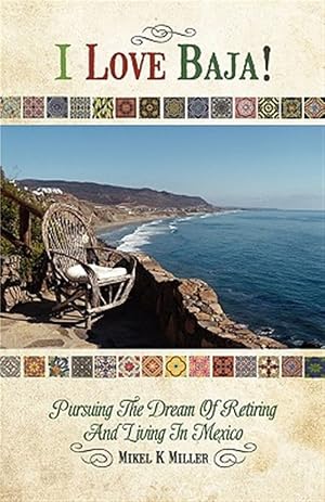 Immagine del venditore per I Love Baja! : Pursuing the Dream of Retiring and Living in Mexico venduto da GreatBookPrices