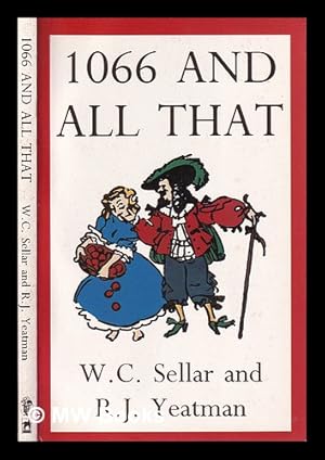 Seller image for 1066 and all that : a memorable history of England, comprising all the parts you can remember, including 103 Good Things, 5 Bad Kings and 2 Genuine Dates / by Walter Caruthers Sellar and Robert Julian Yeatman ; illustrated by John Reynolds for sale by MW Books
