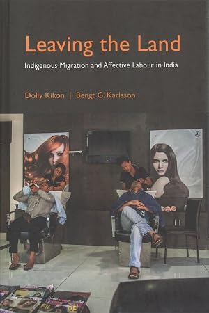 Imagen del vendedor de Leaving the Land : Indigenous Migration and Affective Labour in India a la venta por GreatBookPrices