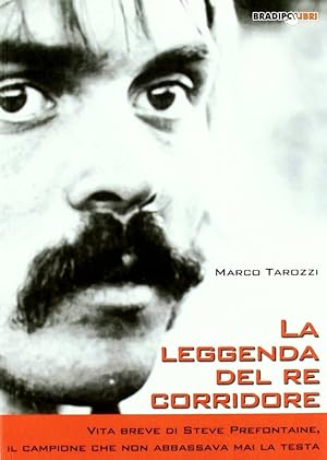 Immagine del venditore per La leggenda del re corridore. Vita breve di Steve Prefontaine, il campione che non abbassava mai la testa venduto da Libro Co. Italia Srl