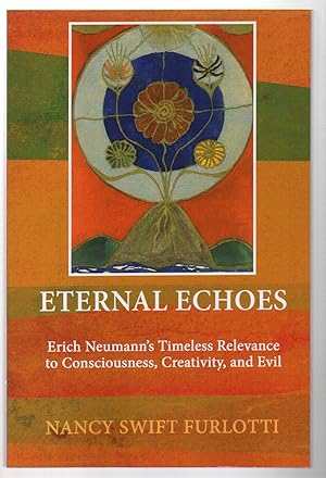 Seller image for Eternal Echoes: Erich Neumann's Timeless Relevance to Consciousness, Creativity, and Evil for sale by EdmondDantes Bookseller