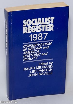 Imagen del vendedor de The socialist register 1987: conservatism in Britain and America; rhetoric and reality a la venta por Bolerium Books Inc.