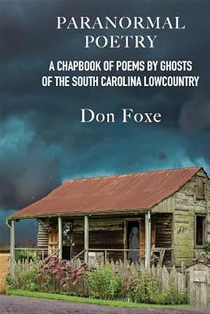Image du vendeur pour Paranormal Poetry: A Chapbook of Poems by Ghosts of the South Carolina Lowcountry mis en vente par GreatBookPricesUK