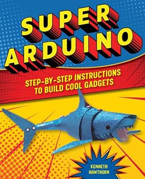 Seller image for Super Arduino : Step-by-Step Instructions to Build Cool Gadgets for sale by GreatBookPrices