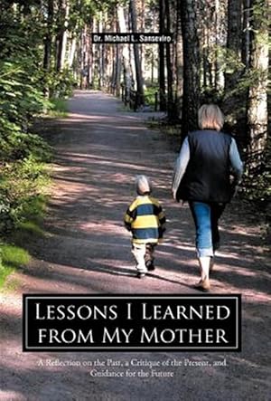 Bild des Verk�ufers f�r Lessons I Learned from My Mother : A Reflection on the Past, a Critique of the Present, and Guidance for the Future zum Verkauf von GreatBookPricesUK