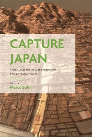 Immagine del venditore per Capture Japan : Visual Culture and the Global Imagination from 1952 to the Present venduto da GreatBookPrices