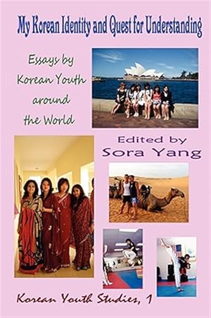 Seller image for My Korean Identity and Quest for Understanding : Essays by Korean Youth Around the World for sale by GreatBookPrices