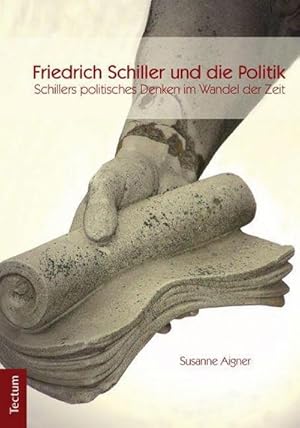 Immagine del venditore per Friedrich Schiller und die Politik : Schillers politisches Denken im Wandel der Zeit venduto da AHA-BUCH GmbH
