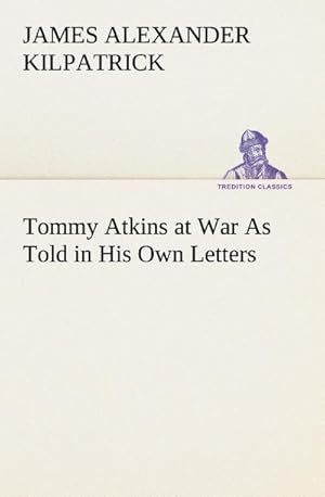 Imagen del vendedor de Tommy Atkins at War As Told in His Own Letters a la venta por AHA-BUCH GmbH