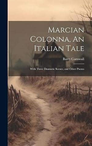 Bild des Verk�ufers f�r Marcian Colonna, An Italian Tale; With Three Dramatic Scenes, and Other Poems zum Verkauf von AHA-BUCH GmbH