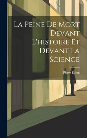 Seller image for La Peine De Mort Devant L'histoire Et Devant La Science for sale by AHA-BUCH GmbH
