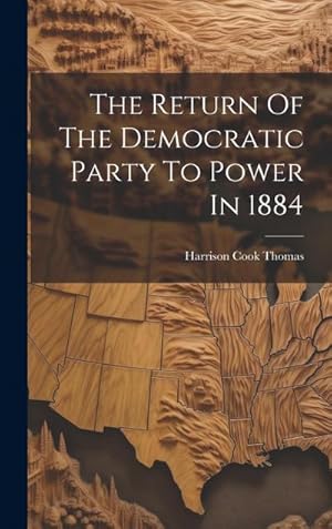 Imagen del vendedor de The Return Of The Democratic Party To Power In 1884 a la venta por AHA-BUCH GmbH