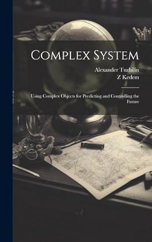 Seller image for Complex System: Using Complex Objects for Predicting and Controlling the Future for sale by AHA-BUCH GmbH
