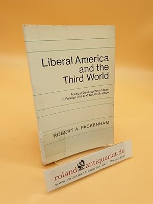 Immagine del venditore per Liberal America and the Third World ; Political Development Ideas in Foreign Aid and Social Science ; (ISBN: 0691021767) venduto da Roland Antiquariat UG haftungsbeschr�nkt