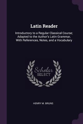 Bild des Verk�ufers f�r Latin Reader: Introductory to a Regular Classical Course Adapted to the Author\ s Latin Grammar, With References, Notes, and a Vocab zum Verkauf von moluna