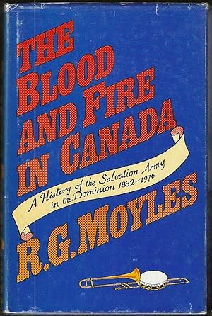 Seller image for The Blood and Fire in Canada: A History of the Salvation Army in the Dominion 1882-1976 (First Edition) for sale by Purpora Books