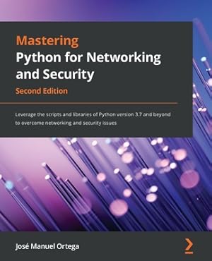 Imagen del vendedor de Mastering Python for Networking and Security: Leverage the scripts and libraries of Python version 3.7 and beyond to overcome networking and security (Paperback or Softback) a la venta por BargainBookStores