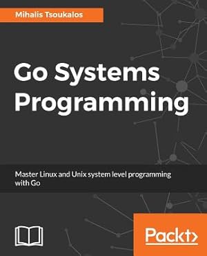 Immagine del venditore per Go Systems Programming: Master Linux and Unix system level programming with Go (Paperback or Softback) venduto da BargainBookStores