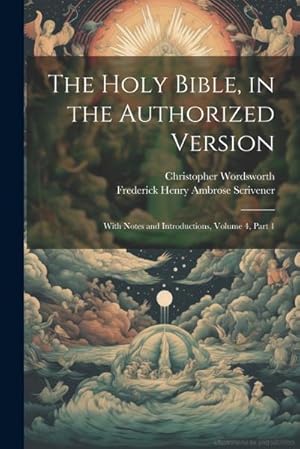 Bild des Verk�ufers f�r The Holy Bible, in the Authorized Version: With Notes and Introductions, Volume 4, part 1 zum Verkauf von AHA-BUCH GmbH