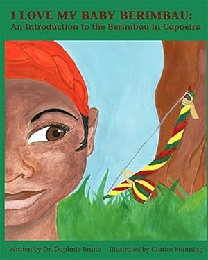 Imagen del vendedor de I Love My Baby Berimbau : An Introduction to the Berimbau in Capoeira a la venta por GreatBookPrices