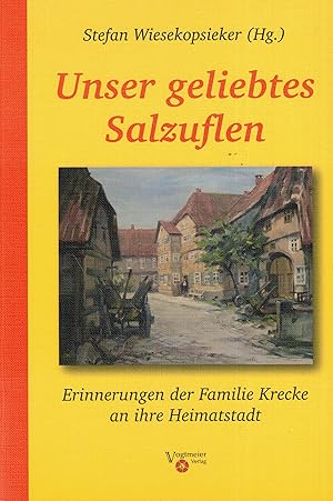 Immagine del venditore per Unser geliebtes Salzuflen. Erinnerungen der Familie Krecke an ihre Heimatstadt. Herausgegeben und mit einer Einf�hrung und Bebilderung versehen von Stefan Wiesekopsieker venduto da Paderbuch e.Kfm. Inh. Ralf R. Eichmann